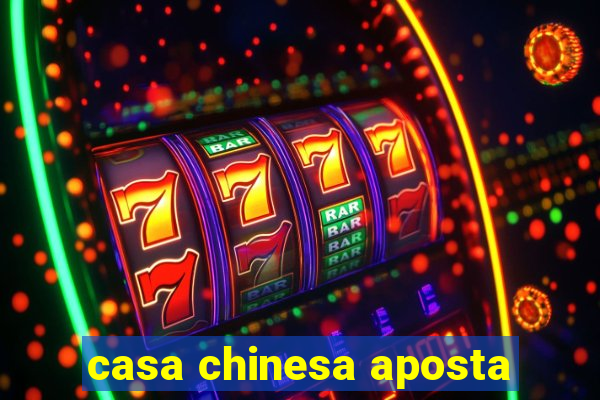 casa chinesa aposta